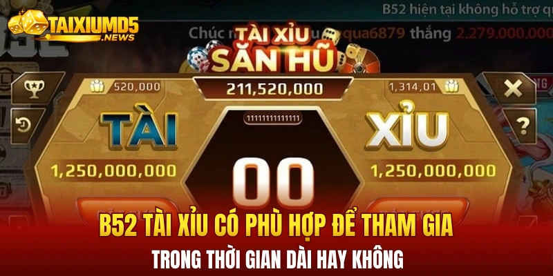 B52 tài xỉu có phù hợp để tham gia trong thời gian dài hay không
