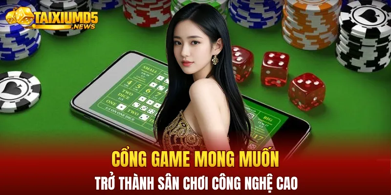 Cổng game mong muốn trở thành sân chơi công nghệ cao với nhiều hình thức giải trí