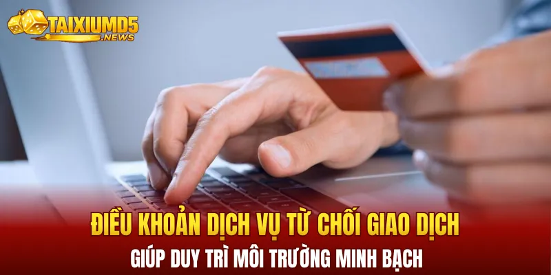 Điều khoản dịch vụ từ chối giao dịch giúp duy trì môi trường minh bạch