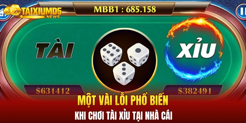 Một vài lỗi phổ biến khi chơi tài xỉu tại nhà cái