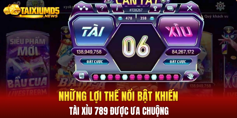 Những lợi thế nổi bật khiến tài xỉu 789 được ưa chuộng