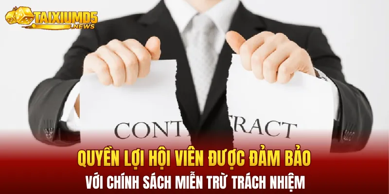 Quyền lợi hội viên luôn được đảm bảo với chính sách Miễn trừ trách nhiệmQuyền lợi hội viên luôn được đảm bảo với chính sách Miễn trừ trách nhiệm